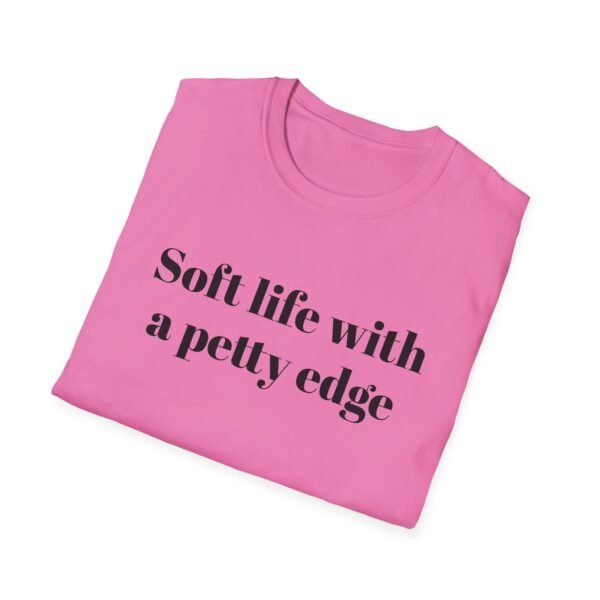 Funny Softstyle T-Shirt - Soft Life with a Petty Edge, Casual Wear, Gift for Friends, Birthday Shirt, Trendy Tee - Image 48