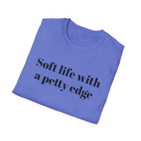 Funny Softstyle T-Shirt - Soft Life with a Petty Edge, Casual Wear, Gift for Friends, Birthday Shirt, Trendy Tee - Image 28
