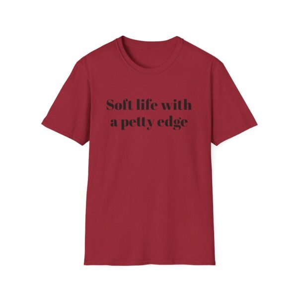 Funny Softstyle T-Shirt - Soft Life with a Petty Edge, Casual Wear, Gift for Friends, Birthday Shirt, Trendy Tee - Image 53