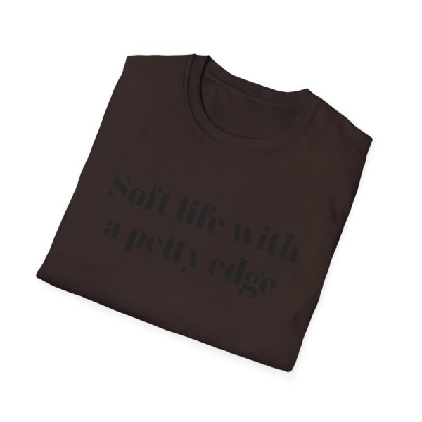Funny Softstyle T-Shirt - Soft Life with a Petty Edge, Casual Wear, Gift for Friends, Birthday Shirt, Trendy Tee - Image 12