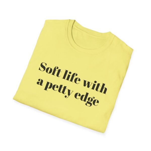 Funny Softstyle T-Shirt - Soft Life with a Petty Edge, Casual Wear, Gift for Friends, Birthday Shirt, Trendy Tee - Image 20