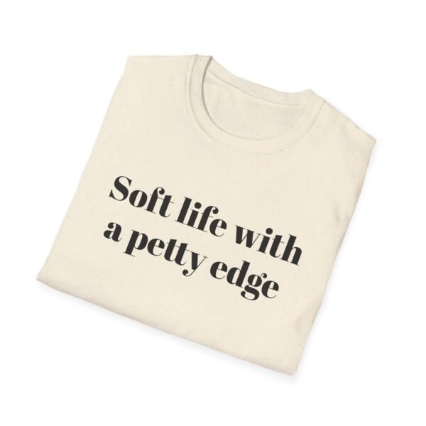 Funny Softstyle T-Shirt - Soft Life with a Petty Edge, Casual Wear, Gift for Friends, Birthday Shirt, Trendy Tee - Image 16