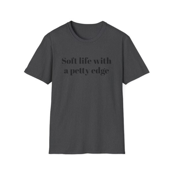 Funny Softstyle T-Shirt - Soft Life with a Petty Edge, Casual Wear, Gift for Friends, Birthday Shirt, Trendy Tee - Image 21