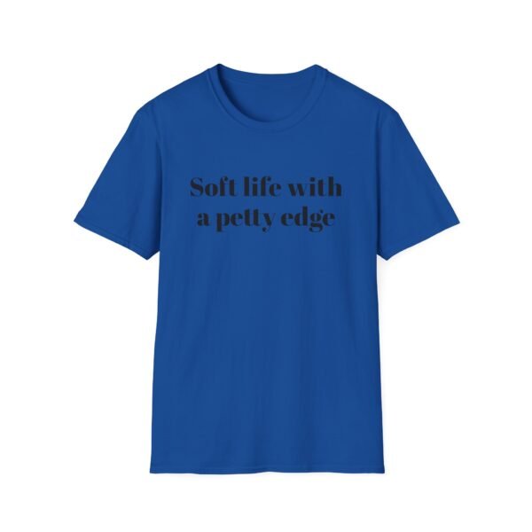 Funny Softstyle T-Shirt - Soft Life with a Petty Edge, Casual Wear, Gift for Friends, Birthday Shirt, Trendy Tee - Image 29