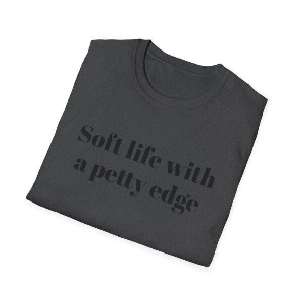Funny Softstyle T-Shirt - Soft Life with a Petty Edge, Casual Wear, Gift for Friends, Birthday Shirt, Trendy Tee - Image 24