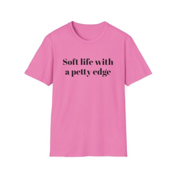 Funny Softstyle T-Shirt - Soft Life with a Petty Edge, Casual Wear, Gift for Friends, Birthday Shirt, Trendy Tee - Image 45