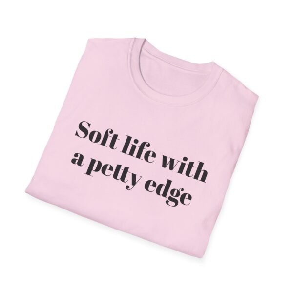 Funny Softstyle T-Shirt - Soft Life with a Petty Edge, Casual Wear, Gift for Friends, Birthday Shirt, Trendy Tee - Image 44