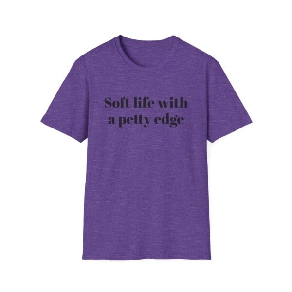 Funny Softstyle T-Shirt - Soft Life with a Petty Edge, Casual Wear, Gift for Friends, Birthday Shirt, Trendy Tee - Image 33