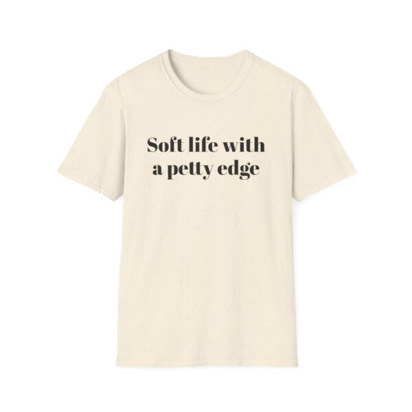 Funny Softstyle T-Shirt - Soft Life with a Petty Edge, Casual Wear, Gift for Friends, Birthday Shirt, Trendy Tee - Image 13