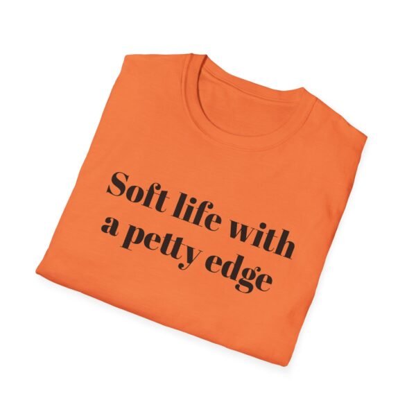 Funny Softstyle T-Shirt - Soft Life with a Petty Edge, Casual Wear, Gift for Friends, Birthday Shirt, Trendy Tee - Image 8