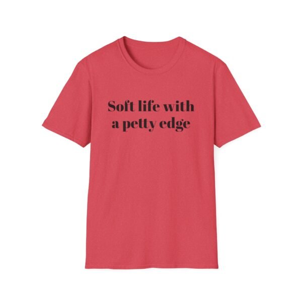 Funny Softstyle T-Shirt - Soft Life with a Petty Edge, Casual Wear, Gift for Friends, Birthday Shirt, Trendy Tee - Image 49