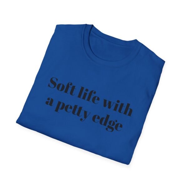 Funny Softstyle T-Shirt - Soft Life with a Petty Edge, Casual Wear, Gift for Friends, Birthday Shirt, Trendy Tee - Image 32