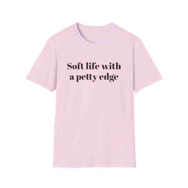 Funny Softstyle T-Shirt - Soft Life with a Petty Edge, Casual Wear, Gift for Friends, Birthday Shirt, Trendy Tee