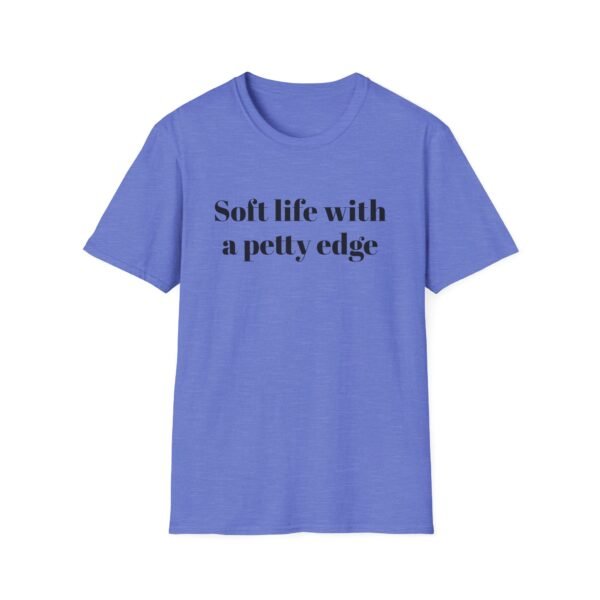 Funny Softstyle T-Shirt - Soft Life with a Petty Edge, Casual Wear, Gift for Friends, Birthday Shirt, Trendy Tee - Image 25