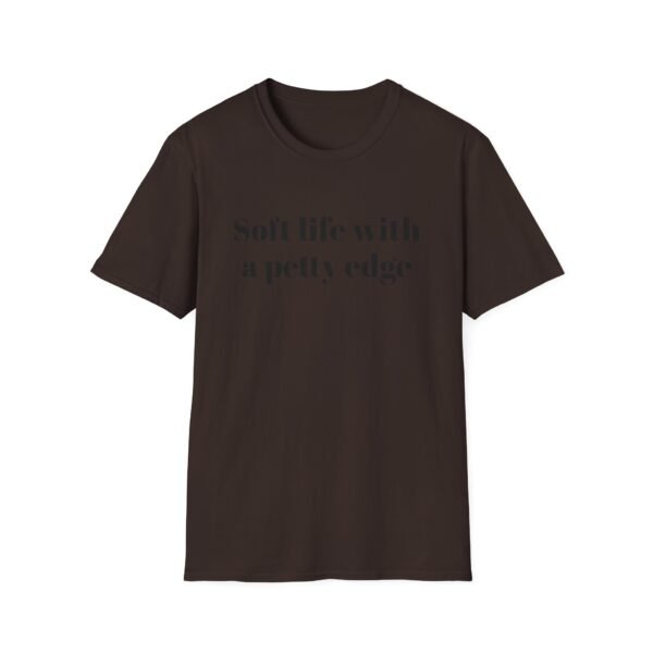 Funny Softstyle T-Shirt - Soft Life with a Petty Edge, Casual Wear, Gift for Friends, Birthday Shirt, Trendy Tee - Image 9