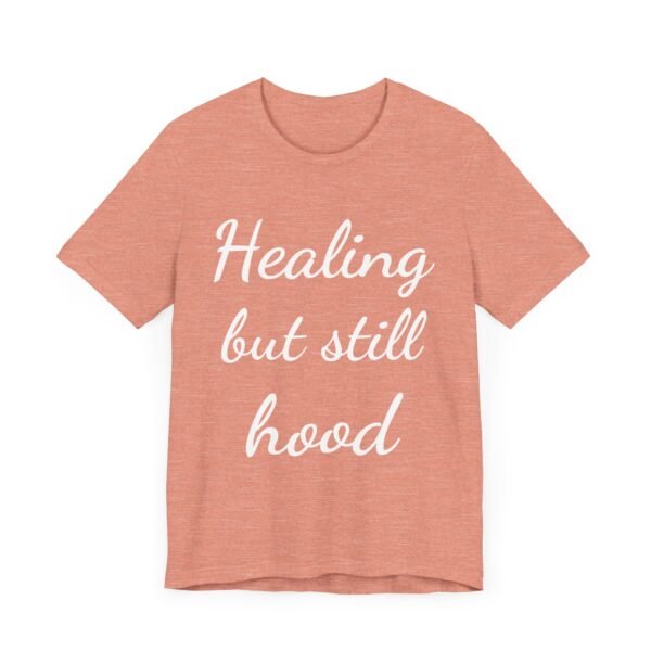 Healing But Still Hood Unisex Jersey Tee - Motivational Short Sleeve T-Shirt - Image 4