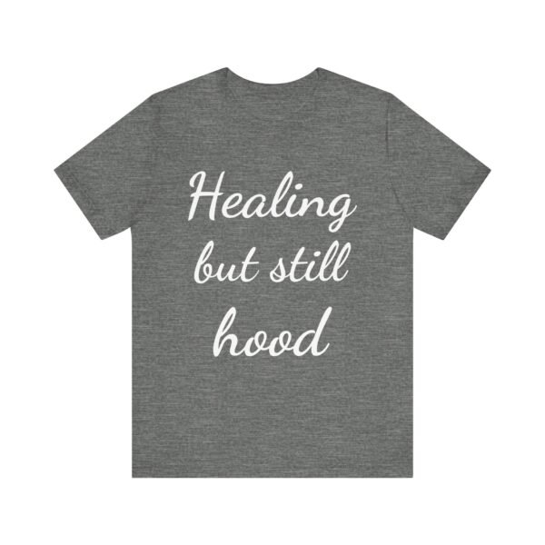 Healing But Still Hood Unisex Jersey Tee - Motivational Short Sleeve T-Shirt - Image 10