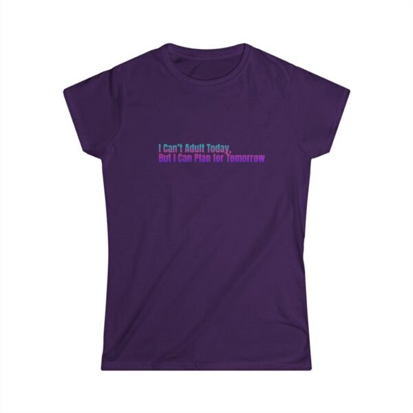Funny Women's Softstyle Tee - "I Can't Adult Today, But I Can Plan for Tomorrow" - Image 7