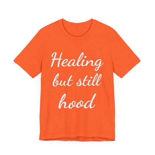Healing But Still Hood Unisex Jersey Tee - Motivational Short Sleeve T-Shirt - Image 8