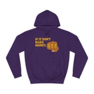 Unisex Motivational Hoodie - If It Don't Make Money, Classroom Sweatshirt, Gift for Students, Trendy College Apparel, Cozy Everyday Wear