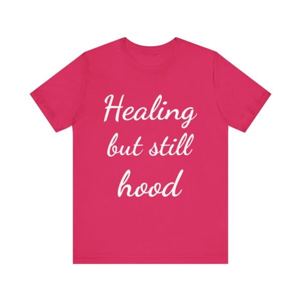 Healing But Still Hood Unisex Jersey Tee - Motivational Short Sleeve T-Shirt - Image 42