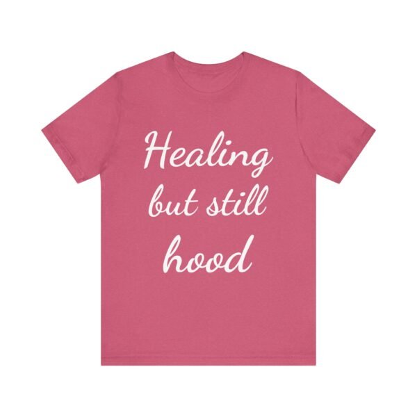 Healing But Still Hood Unisex Jersey Tee - Motivational Short Sleeve T-Shirt - Image 47