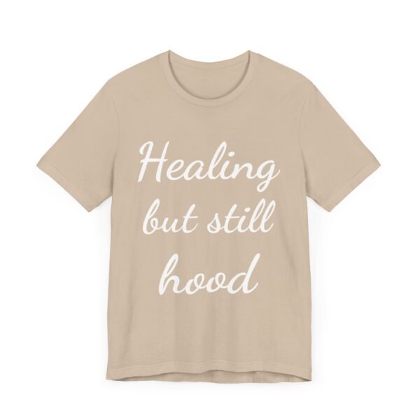 Healing But Still Hood Unisex Jersey Tee - Motivational Short Sleeve T-Shirt - Image 20