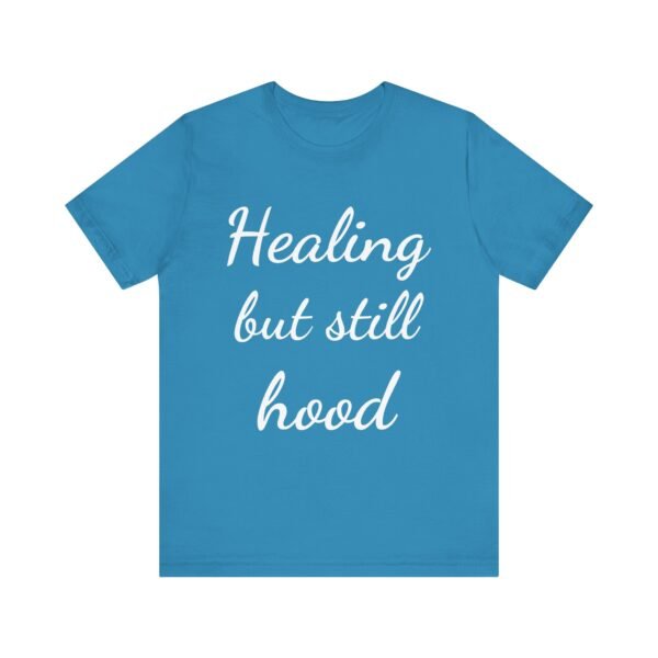 Healing But Still Hood Unisex Jersey Tee - Motivational Short Sleeve T-Shirt - Image 34