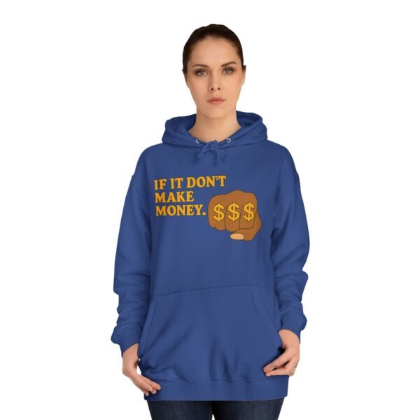 Unisex Motivational Hoodie - If It Don't Make Money, Classroom Sweatshirt, Gift for Students, Trendy College Apparel, Cozy Everyday Wear - Image 24