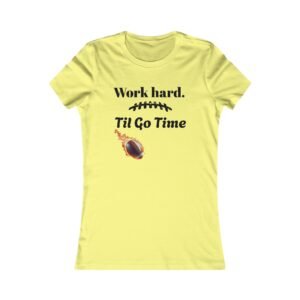 Motivational Women's Tee - "Work Hard. 'Til Go Time"