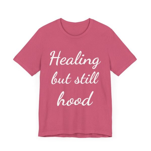 Healing But Still Hood Unisex Jersey Tee - Motivational Short Sleeve T-Shirt - Image 49