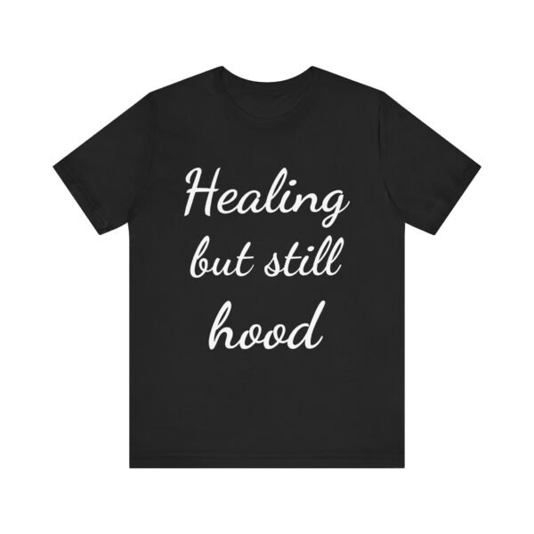 Healing But Still Hood Unisex Jersey Tee - Motivational Short Sleeve T-Shirt - Image 14