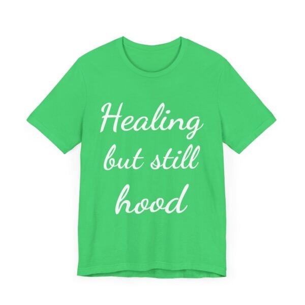 Healing But Still Hood Unisex Jersey Tee - Motivational Short Sleeve T-Shirt - Image 28