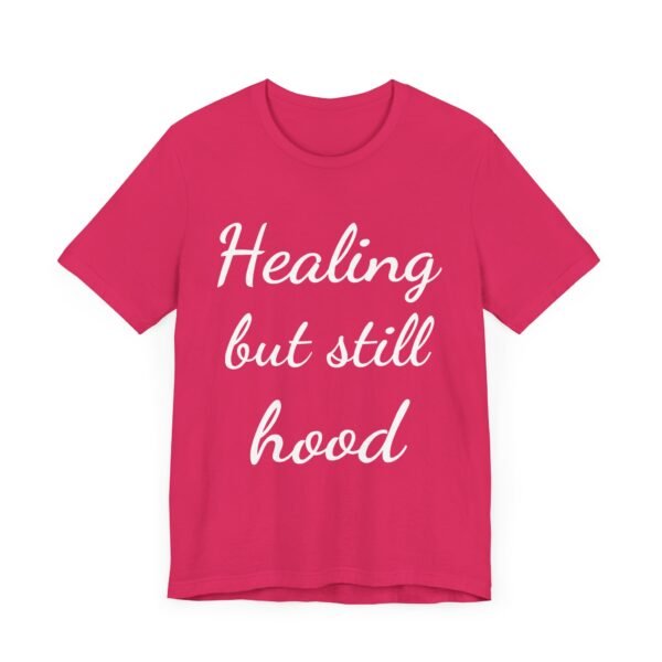 Healing But Still Hood Unisex Jersey Tee - Motivational Short Sleeve T-Shirt - Image 44