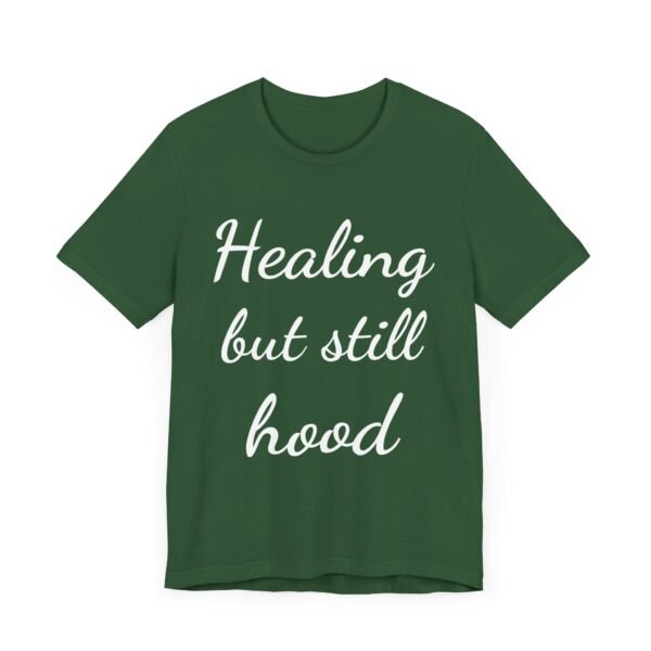 Healing But Still Hood Unisex Jersey Tee - Motivational Short Sleeve T-Shirt - Image 32