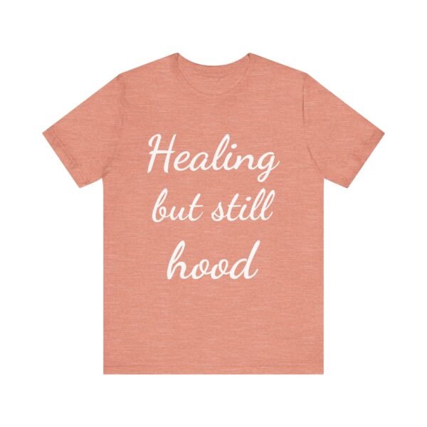 Healing But Still Hood Unisex Jersey Tee - Motivational Short Sleeve T-Shirt - Image 2