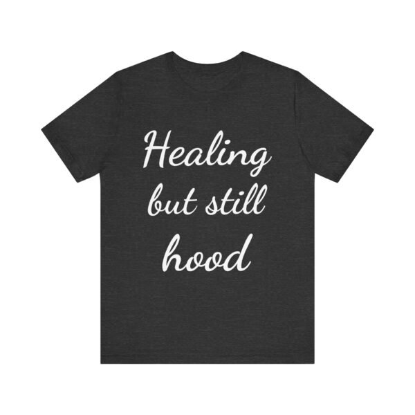 Healing But Still Hood Unisex Jersey Tee - Motivational Short Sleeve T-Shirt - Image 38