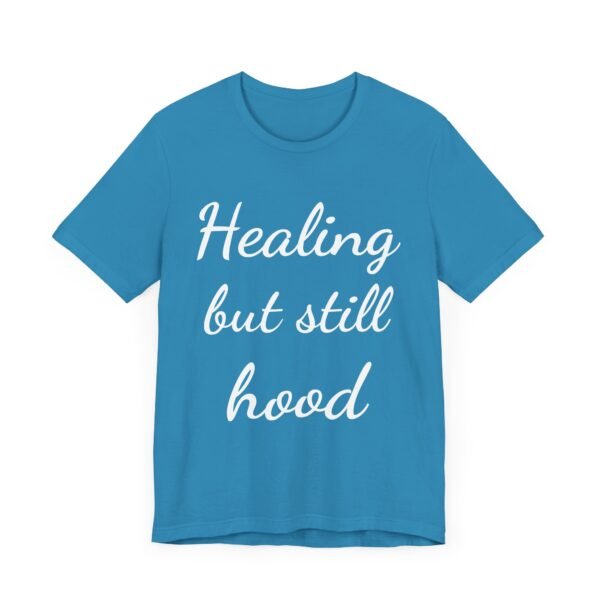 Healing But Still Hood Unisex Jersey Tee - Motivational Short Sleeve T-Shirt - Image 36