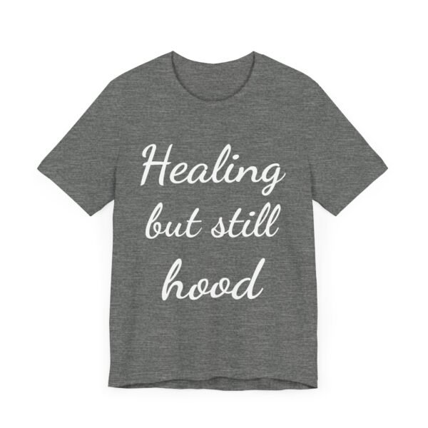Healing But Still Hood Unisex Jersey Tee - Motivational Short Sleeve T-Shirt - Image 12