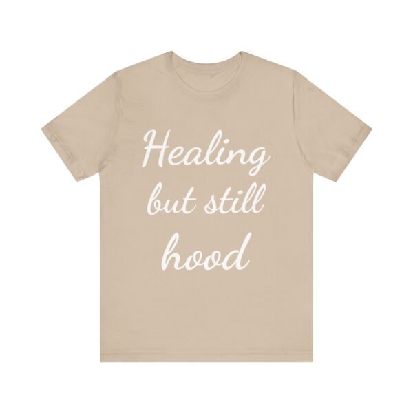 Healing But Still Hood Unisex Jersey Tee - Motivational Short Sleeve T-Shirt - Image 18
