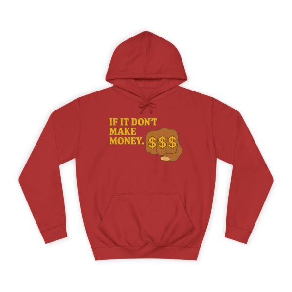 Unisex Motivational Hoodie - If It Don't Make Money, Classroom Sweatshirt, Gift for Students, Trendy College Apparel, Cozy Everyday Wear - Image 37