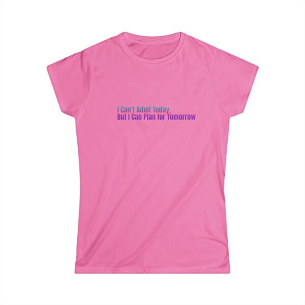 Funny Women's Softstyle Tee - "I Can't Adult Today, But I Can Plan for Tomorrow" - Image 10