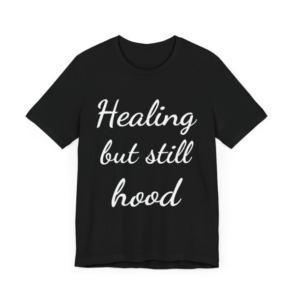 Healing But Still Hood Unisex Jersey Tee - Motivational Short Sleeve T-Shirt - Image 16