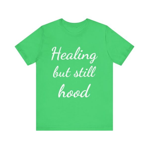 Healing But Still Hood Unisex Jersey Tee - Motivational Short Sleeve T-Shirt - Image 26