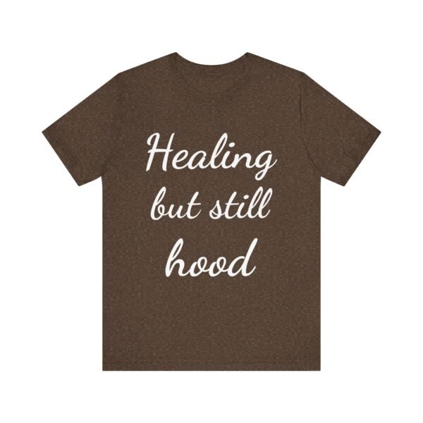 Healing But Still Hood Unisex Jersey Tee - Motivational Short Sleeve T-Shirt - Image 22