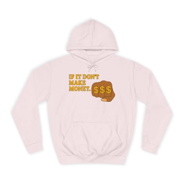 Unisex Motivational Hoodie - If It Don't Make Money, Classroom Sweatshirt, Gift for Students, Trendy College Apparel, Cozy Everyday Wear - Image 28