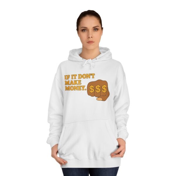Unisex Motivational Hoodie - If It Don't Make Money, Classroom Sweatshirt, Gift for Students, Trendy College Apparel, Cozy Everyday Wear - Image 6