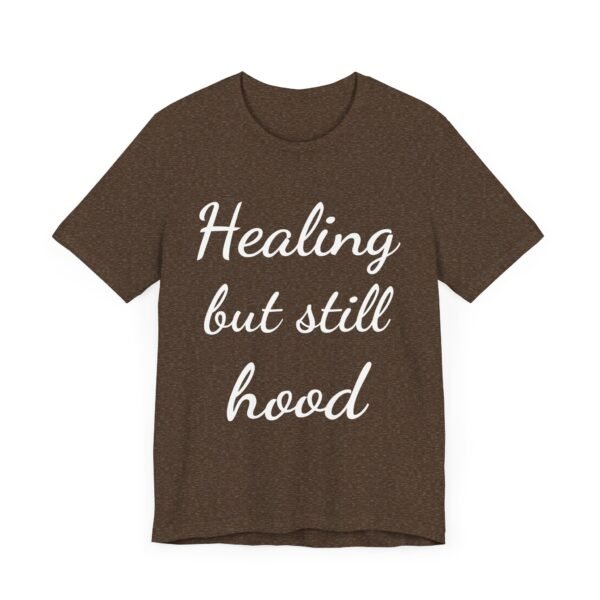 Healing But Still Hood Unisex Jersey Tee - Motivational Short Sleeve T-Shirt - Image 24