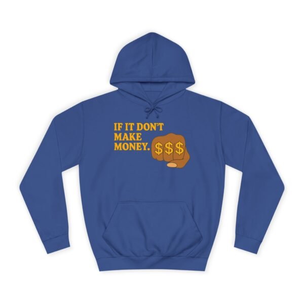 Unisex Motivational Hoodie - If It Don't Make Money, Classroom Sweatshirt, Gift for Students, Trendy College Apparel, Cozy Everyday Wear - Image 22