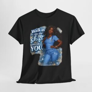 T-Shirt — "Walk in Like the Shift Needs You" Inspirational Graphic Tee